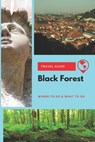 Black Forest Travel Guide: Where to Go & What to Do - Thomas Lee - 9781656763143