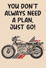 You Don't Always Need A Plan Just Go: Document 100 Motorcycle Road Trip Adventures! Funny Motorcycle Gifts For Men, Women & Kids - CREATIONS,  Sienna - 9781658070065