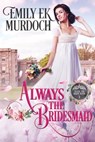 Always the Bridesmaid - Emily E. K. Murdoch - 9781658690959