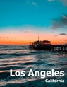Los Angeles: Coffee Table Photography Travel Picture Book Album Of A Southern California LA City In USA Country Large Size Photos Cover - Amelia Boman - 9781660786091