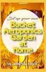 Set Up your own Bucket Aeroponics Garden at Home: A Simple DIY guide for setting up a bucket aeroponics system - DAVIS,  Martin - 9781661666095