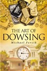The Art of Dowsing - Michael Fercik - 9781662403927
