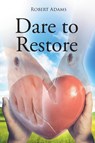 Dare to Restore - Adams Robert Adams - 9781662432446