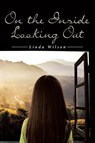 On the Inside Looking Out - Linda Wilson - 9781662458279