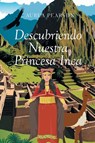 Descubriendo Nuestra Princesa Inca - Aurea Pearson - 9781662498541