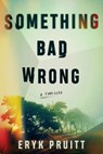 Something Bad Wrong - Eryk Pruitt - 9781662507052