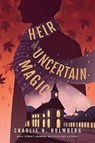 Heir of Uncertain Magic - Charlie N. Holmberg - 9781662508691