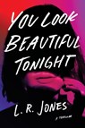 You Look Beautiful Tonight - L. R. Jones - 9781662508882