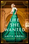 The Life She Wanted - Anita Abriel - 9781662509827