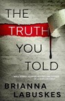 The Truth You Told - Brianna Labuskes - 9781662511387