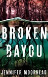 Broken Bayou - Jennifer Moorhead - 9781662518775