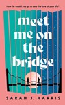 Meet Me On The Bridge - Sarah J. Harris - 9781662518829