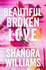 Beautiful Broken Love - Shanora Williams - 9781662518881