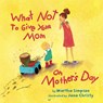 What NOT to Give Your Mom on Mother's Day - Martha Seif Simpson - 9781662524219