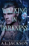 Walking in Darkness - A.L. Jackson - 9781662524950