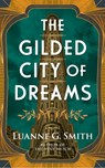The Gilded City of Dreams - Luanne G. Smith - 9781662524981