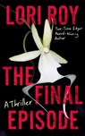 The Final Episode - Lori Roy - 9781662526916