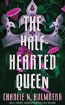 The Half-Hearted Queen - Charlie N. Holmberg - 9781662531187
