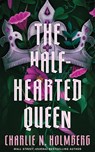 The Half-Hearted Queen - Charlie N. Holmberg - 9781662531194