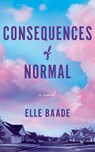 Consequences of Normal - Elle Baade - 9781662532450