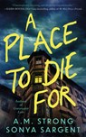 A Place to Die For - A.M. Strong ; Sonya Sargent - 9781662532993