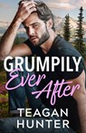 Grumpily Ever After - Teagan Hunter - 9781662534058