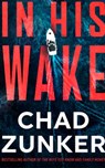 In His Wake - Chad Zunker - 9781662534577