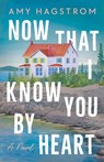 Now That I Know You by Heart - Amy Hagstrom - 9781662535017