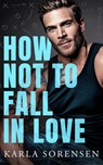 How Not to Fall in Love - Karla Sorensen - 9781662536212
