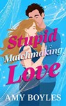 Stupid Matchmaking Love - Amy Boyles - 9781662536250
