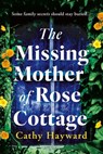 The Missing Mother of Rose Cottage - Cathy Hayward - 9781662540288