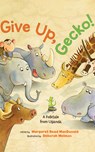 Give Up, Gecko!: A Folktale from Uganda - Margaret Read MacDonald - 9781662540738