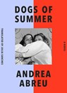 Abreu, A: Dogs of Summer - Andrea Abreu - 9781662602450