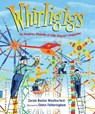 Whirligigs: The Wondrous Windmills of Vollis Simpson's Imagination - Carole Boston Weatherford - 9781662680410