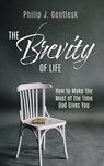 The Brevity of Life - Philip J Gentlesk - 9781662818370