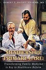 Membership Primary Care - Robert T Bailey Pharmd - 9781662818431