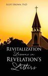 Revitalization Lessons in Revelation's Letters - PhD Scott Brown PhD - 9781662824098