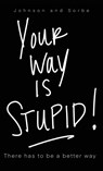 Your way is STUPID - Jennifer K Johnson ; Jenn L Sorbe - 9781662853968