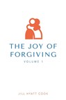 The Joy of Forgiving - Jill Hyatt Cook - 9781662867866