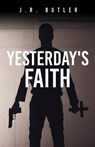 Yesterday's Faith - J. R. Butler - 9781662870941