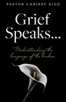 Grief Speaks...: Understanding the language of the broken - Pastor Chrissy Kidd - 9781662892981