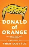 Donald of Orange: From Escalator Ride to Pandemic - An Epic Comedy in Verse - Fred Scuttle - 9781662896323