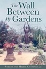Cunningham, M: Wall Between My Gardens - Millie Cunningham ; Robert Cunningham - 9781662898426