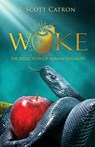 Woke: The Seduction of Human Sexuality - J. Scott Catron - 9781662898914