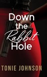 Down the Rabbit Hole - Tonie Johnson - 9781662956645