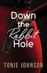 Down the Rabbit Hole - Tonie Johnson - 9781662956928