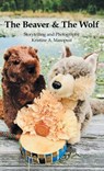 The Beaver & The Wolf - Kristine A. Masopust - 9781662957024