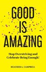 Good Is Amazing - Heather Campbell - 9781662959455