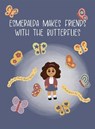 Esmeralda Makes Friends with the Butterflies - Emily Alexis Santos - 9781662962264