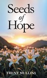 Seeds of Hope - Trent Mullins - 9781662963285